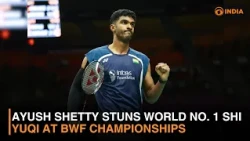 Ayush Shetty Stuns World No. 1 Shi Yuqi at BWF Championships