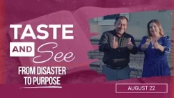 Taste and See | #34: From Disaster To Purpose - For Saturday, August 22, 2026