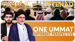 One Ummat Different Perspective || Ittehad || Episode 02 || Maulana Sayed Kumail Asgar || Ata Abbas