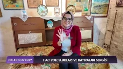NELER OLUYOR - HAC YOLCULUKLARI VE HATIRALARI SERGİSİ - 2 TEMMUZ 2026