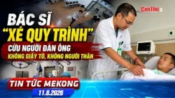 Doctor "bypasses procedure" to save man with no ID and no next of kin | Mekong News 8/11/2026