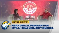 Metro Xinwen - Cerita Dibalik Perubahan Sebutan Cina Menjadi Tionghoa di Indonesia