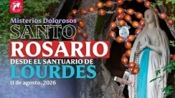 Rosary from Lourdes: Sorrowful Mysteries | August 11, 2026