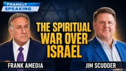 Why the Right Is Turning Against Israel — Pastor Jim Scudder on the Spiritual War | Frankly Speaking