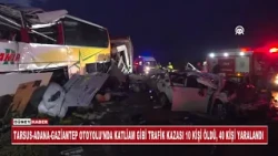 TARSUS ADANA  GAZİANTEP OTOYOLU'NDA KATLİAM GİBİ TRAFİK KAZASI 10 KİŞİ ÖLDÜ, 40 KİŞİ YARALANDI