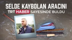 He found his car, which was swept away by the flood in Ayazağa, thanks to TRT Haber