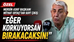 STERN OUTBURST FROM MERSIN ASKF PRESIDENT MITHAT ERTAS: "IF YOU'RE SCARED, YOU SHOULD QUIT!" @Kan...