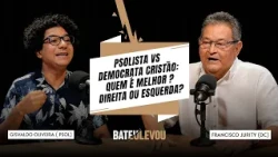CHRISTIAN DEMOCRAT VS. PSOL MEMBER: WHO IS THE BEST OPTION? RIGHT OR LEFT? | BATEU, LEVOU EP. 06