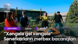 "Xəngələ gəl xəngələ" - Sənətkarların mətbəx bacarıqları