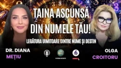 TAINA ASCUNSĂ DIN NUMELE TĂU! LEGĂTURA UIMITOARE DINTRE NUME ȘI DESTIN - CU DR. DIANA MEȚIU
