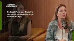 Piauí que Trabalha podcast highlights the leading role of women in agribusiness
