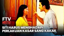 Siti Harus Menghadapi Perlakuan Kasar Sang Kakak | FTV Misteri