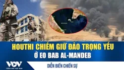War Updates 8/12: Houthis seize vital island in Bab al-Mandab Strait | VOV