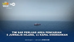 Tim SAR Perluas Area Pencarian 5 Jurnalis Hilang, 11 Kapal Dikerahkan