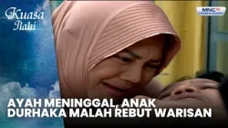 Ayah Meninggal, Anak Durhaka Malah Rebut Warisan | IBU TERPASUNG KARENA AKU | KUASA ILLAHI