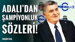 Beşiktaş Başkanı Serdal Adalı'dan Şampiyonluk Açıklaması! | "Süper Lig'de Şampiyon Olmak..."