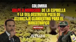 BLOW to MORDISCO: De la Espriella and the DEA destroy drug trafficking airstrip