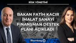 Risk Yönetimi - Bakan Fatih Kacır İmalat Sanayi Finansman Destek Planı Açıkladı | 28 Ağustos 2026