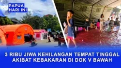 FIRE IN DOK V BAWAH JAYAPURA, 3,000 PEOPLE DISPLACED