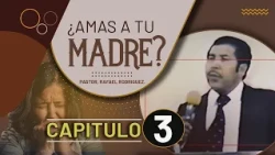 Chapter 3. Do you love your mother? Pastor, Rafael Rodriguez.