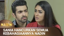 SANIA HANCURKAN ROMANTISNYA IKSAN KE NADIN! | NADIN Eps 09 (1/3)