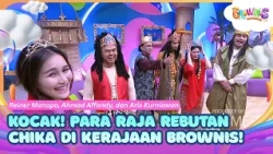 [FULL] Kocak! Para Raja Rebutan Chika di Kerajaan Brownis! - BROWNIS (12/10/26)