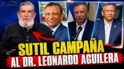 SUBTLE CAMPAIGN AGAINST DR. LEONARDO AGUILERA