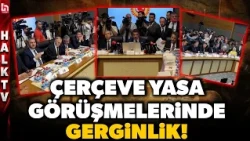 MECLİS'TE HAREKETLİ SAATLER! Çerçeve yasa Meclis komisyonuna geldi, gerilim had safhaya çıktı!