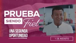 Prueba siendo Fiel | #31: Una segunda oportunidad - Para el Sábado 1 de Agosto de 2026