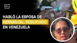 Wife of Hernán Gil, security guard rescued in Venezuela, speaks out: "Faith moves mountains"