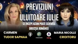PREVIZIUNI ULUITOARE IULIE: CE ÎNCEPE ACUM POATE SCHIMBA DIRECȚIA ROMÂNIEI - CU CARMEN TUDOR SAPNAA
