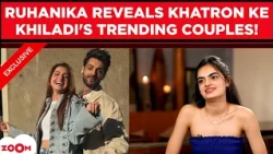 Ruhanika REVEALS Her Bond With Rubina, Jasmin, ORRY, KKK's Toughest Players & Karan Wahi's Pranks
