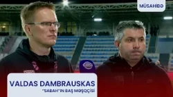 Valdas Dambrauskas: "Oyunun ədalətli nəticəsi heç-heçə idi".