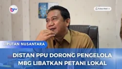 DISTAN PPU DORONG PENGELOLA MBG LIBATKAN PETANI LOKAL