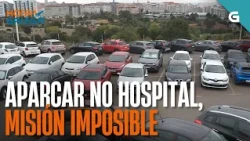 APARCAR no HOSPITAL, misión IMPOSIBLE | HORA GALEGA