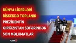 Prezident İlham Əliyev Bişkekdə mühüm görüşlər keçirdi: Ölkə Başçısının səfərindən SON MƏLUMATLAR