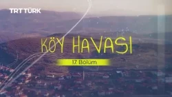 Village Life | Aksaray - Akyamaç Village | Episode 17