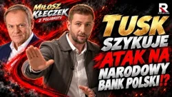 IS TUSK PREPARING AN ATTACK ON THE NATIONAL BANK OF POLAND!? | Miłosz Kłeczek. From the Hip