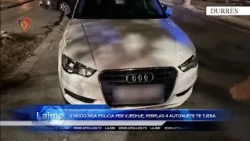 U NDOQ NGA POLICIA PER VJEDHJE ,PERPLAS 4 AUTOMJETE