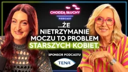 NIETRZYMANIE MOCZU - jak poradzić sobie ze wstydliwym problemem? || CHODZĄ SŁUCHY podcast