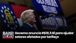 Governo anuncia ajuda financeira a setores afetados por tarifa dos EUA | BandNews TV