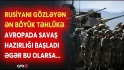 Dünya müharibəsi qapıda: Rusiyaya qarşı BÖYÜK HAZIRLIQ BAŞLADI - Milyonluq ordu hazırda... -DETALLAR