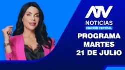 📲 ATV Noticias Edición Central - 21 de Julio del 2026 💻 EN VIVO 📲