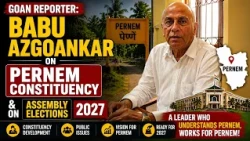 Goan Reporter::  Babu Azgoankar on Pernem Constituency and on Assembly Elections 2027