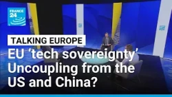 EU ‘tech sovereignty’: Uncoupling from the US and China? • FRANCE 24 English