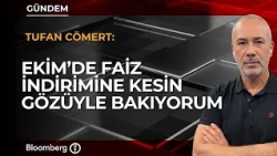 "I’m Certain There Will Be an Interest Rate Cut in October" | Tufan Cömert