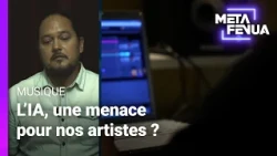 Meta Fenua - Musique : L’IA, une menace pour nos artistes ?