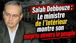 Salah Debbouze : Le ministre de l'Intérieur montre son mépris envers le peuple