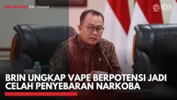 BRIN Ungkap Vape Berpotensi Jadi Celah Penyebaran Narkoba | IDXC UPDATE