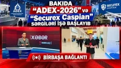 Bakıda “ADEX-2026” və “Securex Caspian” sərgiləri işə başlayıb -BİRBAŞA BAĞLANTI